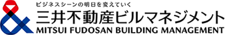 ビジネスシーンの価値を支えていく 三井不動産ビルマネジメント MITSUI FUDOSAN BUILDING MANAGEMENT